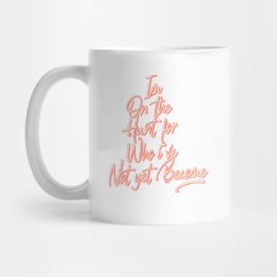 Im on the hunt for who i've not yet become- Hand painted Mug